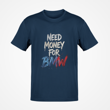Load image into Gallery viewer, Need Money For BMW Premium Quality T-shirt FREE Shipping Worldwide!!